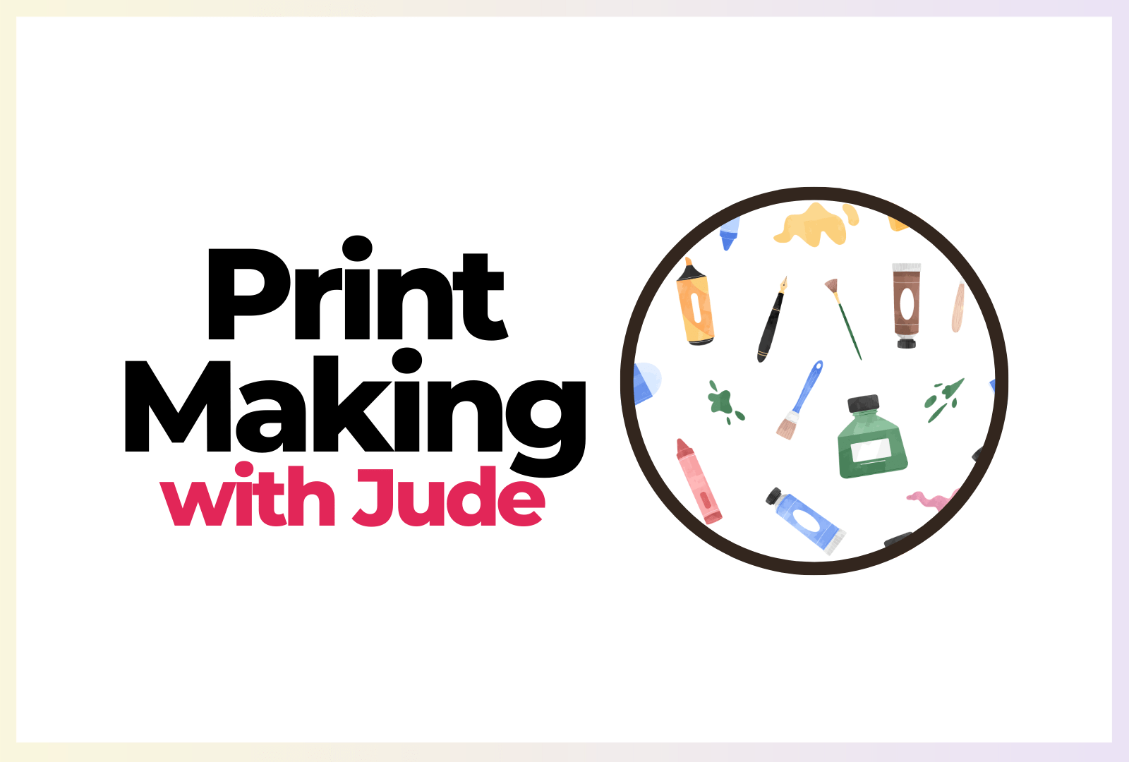 An Image saying 'Print Making with Jude'