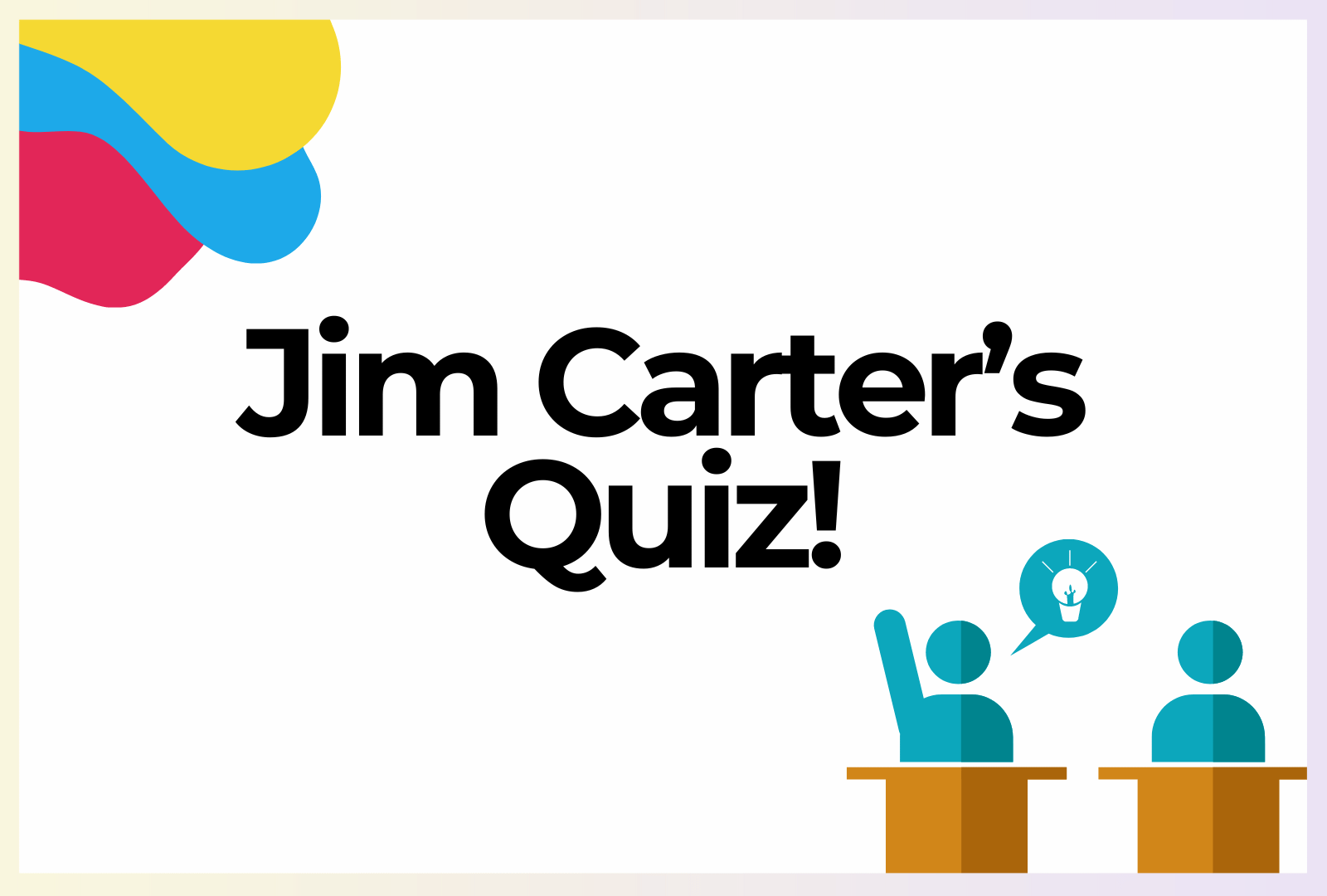An image saying 'Jim Carter's Quiz'