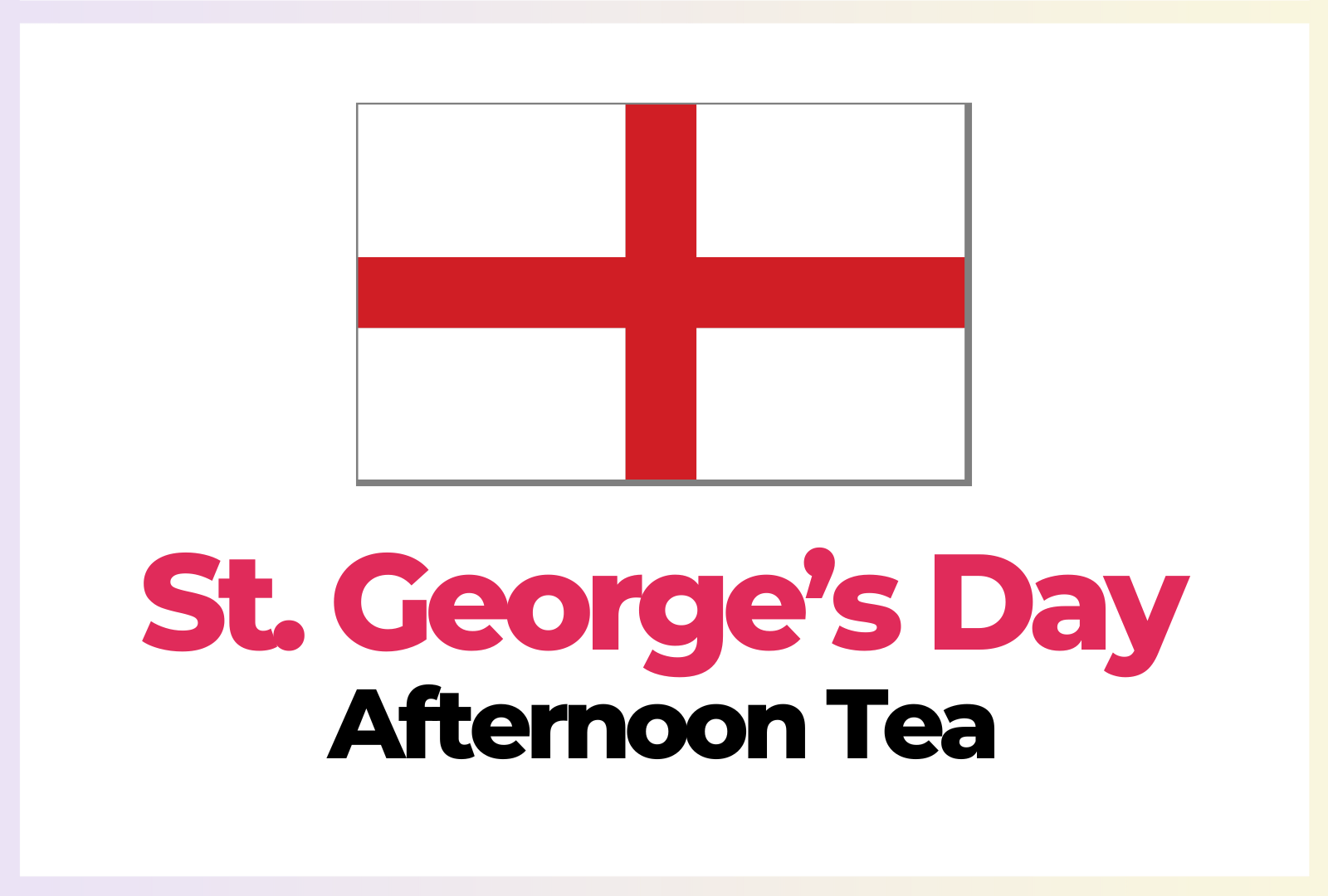 St George's Flag with the words 'St Georges Day Afternoon Tea' below.