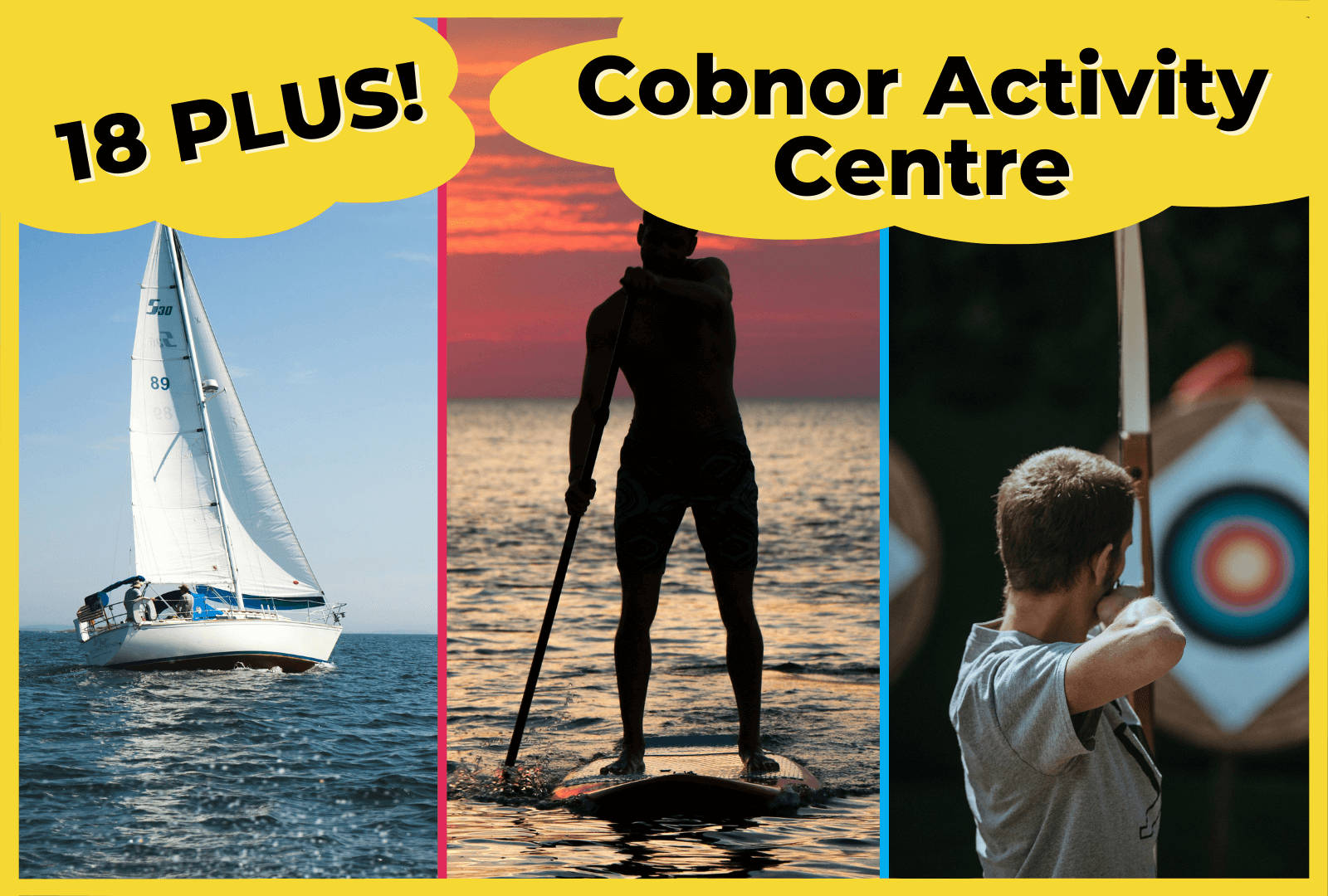Images of sailing, paddleboarding and archery with the text '18 PLUS' and 'Cobnor Activity Centre' overlaid.